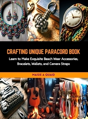 预订 Crafting Unique Paracord Book: Learn to Make Exquisite Beach Wear Accessories, Bracelets, Wallets, and Camera Strap