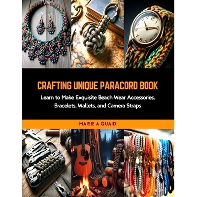 预订 Crafting Unique Paracord Book: Learn to Make Exquisite Beach Wear Accessories, Bracelets, Wallets, and Camera Strap