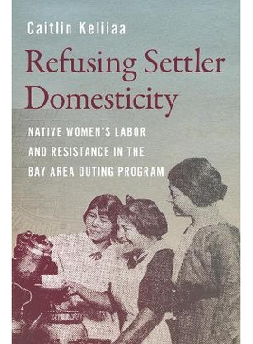 预订 Refusing Settler Domesticity: Native Women’sLabor and Resistance in the Bay Area Outing Program 拒绝定居者的家庭生