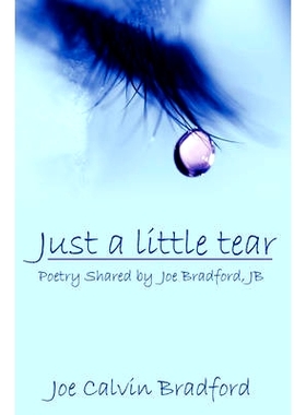 预订 Just a little tear: Poetry Shared by Joe Bradford, JB: 9781434340320