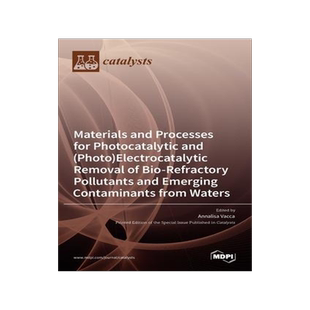 [预订]Materials and Processes for Photocatalytic and (Photo)Electrocatalytic Removal of Bio-Refractory Pol 9783036535593