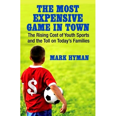 预订 The Most Expensive Game in Town: The Rising Cost of Youth Sports and the Toll on Today’s Families 城里*昂贵的游戏