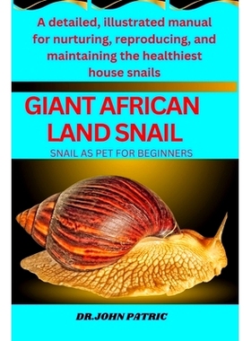 预订 Giant African Land Snail: A detailed, illustrated manual for nurturing, reproducing, and maintaining the healthiest