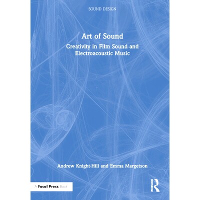 预订 Art of Sound: Creativity in Film Sound and Electroacoustic Music 声音艺术：电影声音和电声音乐的创造力: 978036775589
