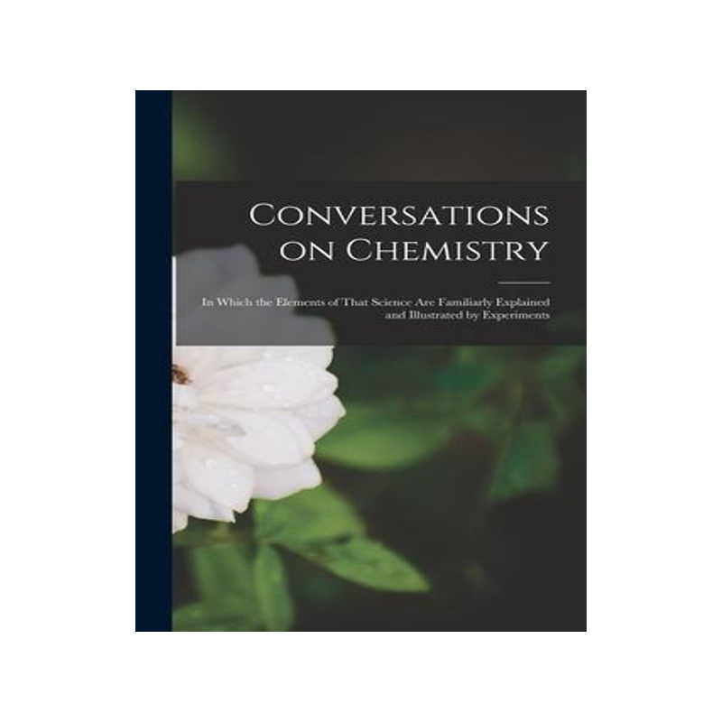 [预订]Conversations on Chemistry; in Which the Elements of That Science are Familiarly Explained and Illus 9781016719100