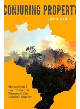 预订 Conjuring Property: Speculation and Environmental Futures in the Brazilian Amazon 魔法财产：巴西*流域投机与环境未来