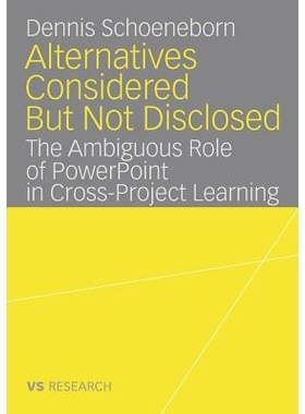 预订 Alternatives Considered But Not Disclosed: The Ambiguous Role of PowerPoint in Cross-Project Learning: 978383507011