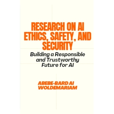 预订 Research on AI Ethics, Safety, and Security: Building a Responsible and Trustworthy Future for AI 人工智能伦理、安
