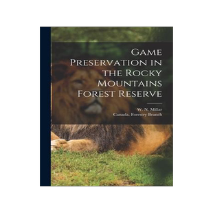 [预订]Game Preservation in the Rocky Mountains Forest Reserve [microform] 9781014607867