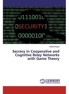 预订 Secrecy in Cooperative and Cognitive Relay Networks with Game Theory: 9786200094551