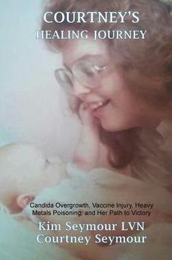 [预订]Courtney’s Healing Journey: Candida Overgrowth, Vaccine Injury, Heavy Metals Poisoning, and Her Pa 9780578868561