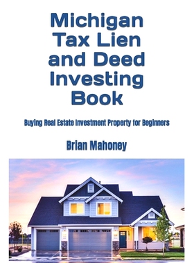 预订 Michigan Tax Lien and Deed Investing Book: Buying Real Estate Investment Property for Beginners: 9798866674633
