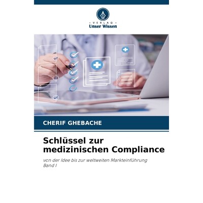 预订 Schlüssel zur medizinischen Compliance: von der Idee bis zur weltweiten MarkteinführungBand I. DE: 9786209412462