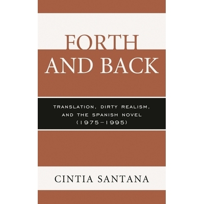 预订 Forth and Back: Translation, Dirty Realism, and the Spanish Novel (1975–1995) 翻来覆去：翻译、肮脏的现实主义与西班