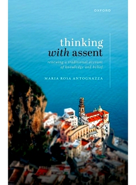 预售 Thinking with Assent: Renewing a Traditional Account of Knowledge and Belief: 9780198831518