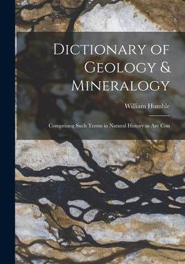 [预订]Dictionary of Geology & Mineralogy [microform]: Comprising Such Terms in Natural History as are Con 9781016257466