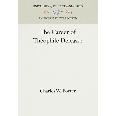 预订 The Career of Théophile Delcassé 泰奥菲勒·德尔卡塞的职业: 9781512805840