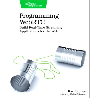 预订 Programming WebRTC: Build Real-Time Streaming Applications for the Web