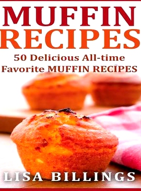 预订 Muffin Recipes: 50 Delicious All-time Favorite MUFFIN RECIPES: 9781540678492