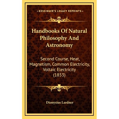 预订 Handbooks Of Natural Philosophy And Astronomy: Second Course, Heat, Magnetism, Common Electricity, Voltaic Electric
