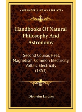 预订 Handbooks Of Natural Philosophy And Astronomy: Second Course, Heat, Magnetism, Common Electricity, Voltaic Electric