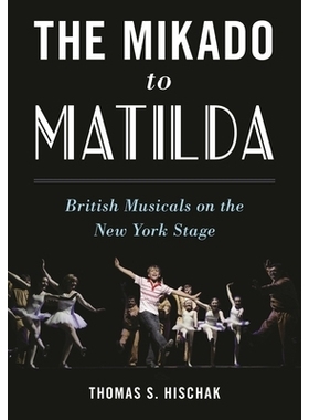 预订 The Mikado to Matilda: British Musicals on the New York Stage 天皇到明德：纽约舞台上的英国音乐剧: 9781538126066