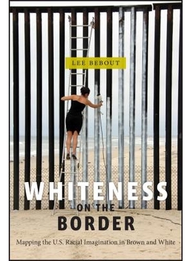 预订 Whiteness on the Border: Mapping the Us Racial Imagination in Brown and White 边境的白人：描述棕色与白色人种的美国