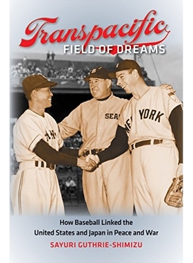预订 Transpacific Field of Dreams: How Baseball Linked the United States and Japan in Peace and War 太平洋彼岸的梦幻赛场