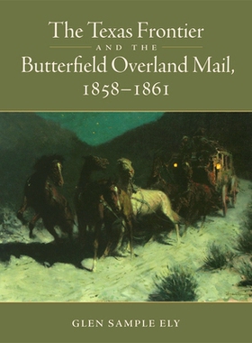预订 The Texas Frontier and the Butterfield Overland Mail, 1858-1861 德克萨斯边境和巴特菲尔德陆上邮件，1858-1861年: 9780