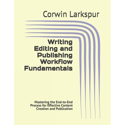 预订 Writing Editing and Publishing Workflow Fundamentals: Mastering the End-to-End Process for Effective Content Creati