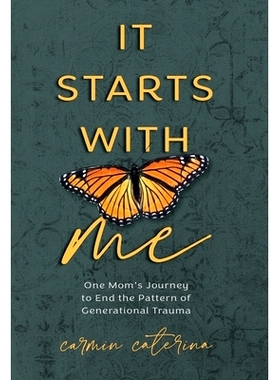 预订 It Starts with Me: One Mom’s Journey to End the Pattern of Generational Trauma: 9781954801882