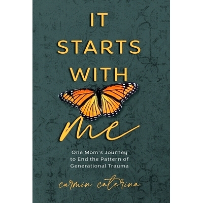 预订 It Starts with Me: One Mom’s Journey to End the Pattern of Generational Trauma: 9781954801882