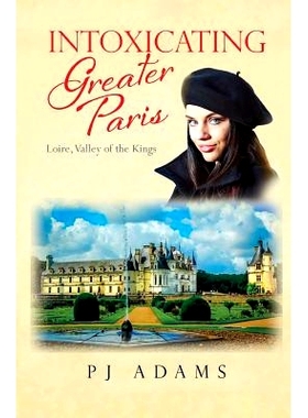 预订 Intoxicating Greater Paris: Loire, Valley of the Kings: 9780996536011