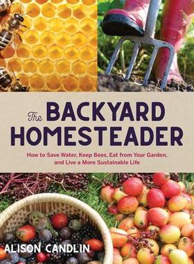 [预订]Backyard Homesteader: How to Save Water, Keep Bees, Eat from Your Garden, and Live a More Sustainabl 9781423656784