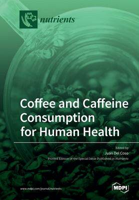 [预订]Coffee and Caffeine Consumption for Human Health 9783039286287