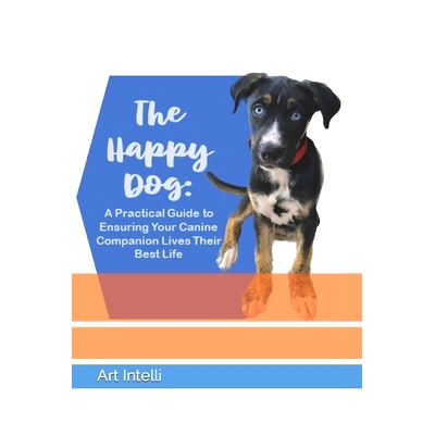 预订 The Happy Dog: A Practical Guide to Ensuring Your Canine Companion Lives Their Best Life: 9798392334421