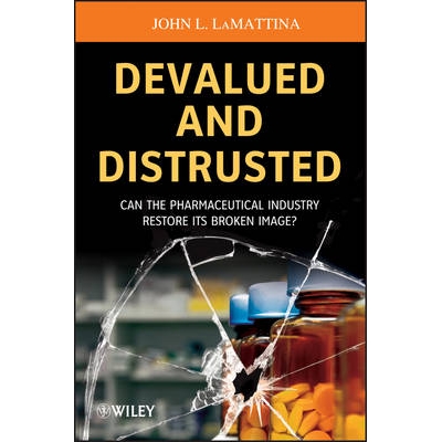 预订 Devalued and Distrusted: Can The Pharmaceutical Industry Restore Its Broken Image? 贬值和不信任：医药行业能否恢复其
