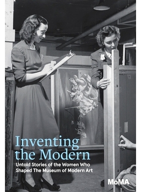 预订 Inventing the Modern: Untold Stories of the Women Who Shaped the Museum of Modern Art 创造现代：塑造现代艺术博物馆