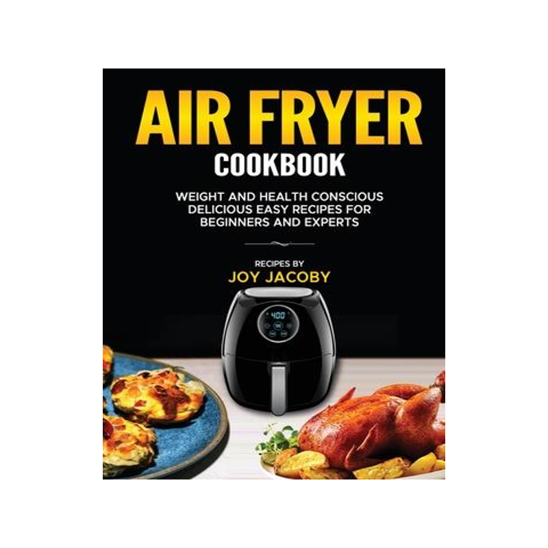 [预订]Air Fryer Cookbook: Weight and Health Conscience Delicious Easy Recipes for Beginners and Experts 9798988589419