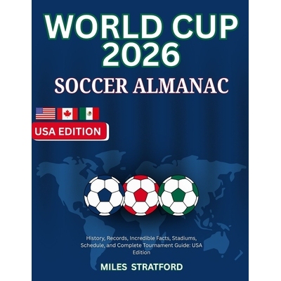 预订 World Cup 2026 Soccer Almanac: History, Records, Incredible Facts, Stadiums, Schedule, and Complete Tournament Guid
