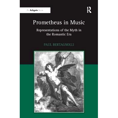 预订 Prometheus in Music: Representations of the Myth in the Romantic Era 音乐中的普罗米修斯：浪漫主义时期的神话表现: 97
