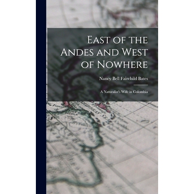 预订 East of the Andes and West of Nowhere: a Naturalist’s Wife in Colombia: 9781013619731