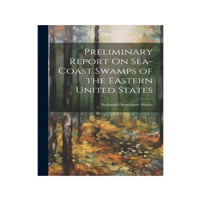 [预订]Preliminary Report On Sea-Coast Swamps of the Eastern United States 9781021077592