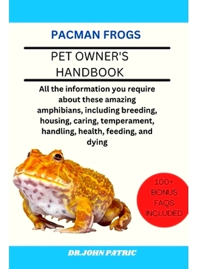 预订 Pacman Frogs: All the information you require about these amazing amphibians, including breeding, housing, caring,