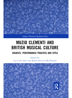 预订 Muzio Clementi and British Musical Culture: Sources, Performance Practice and Style 克莱门蒂与英国音乐文化：渊源、