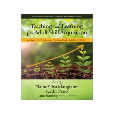[预订]Teaching and Learning for Adult Skill Acquisition: Applying the Dreyfus and Dreyfus Model in Differe 9781648025006