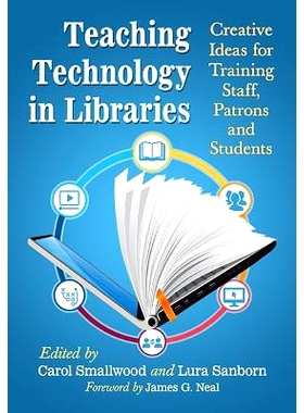 预订 Teaching Technology in Libraries: Creative Ideas for Training Staff, Patrons and Students 图书馆教学技术：培训员工