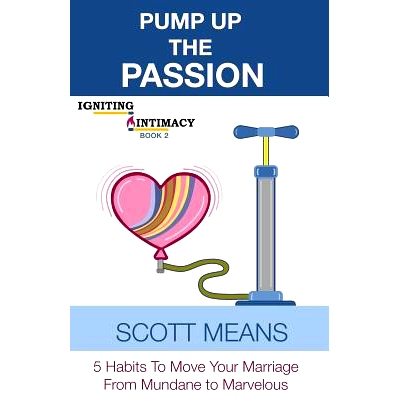 预订 Pump Up the Passion: 5 habits to move your marriage from mundane to marvelous: 9781731462473