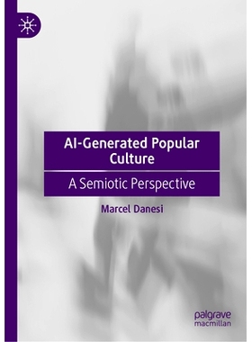 预订 AI-Generated Popular Culture: A Semiotic Perspective 人工智能产生的流行文化：符号学展望: 9783031547515