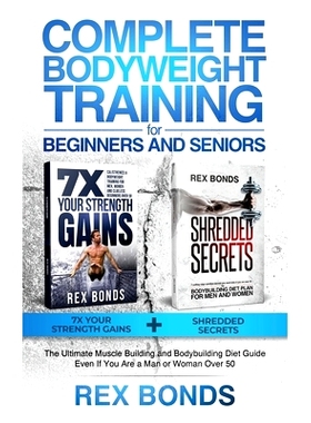 预订 Complete Bodyweight Training for Beginners and Seniors: 7x Your Strength Gains + Shredded Secrets: The Ultimate Mus